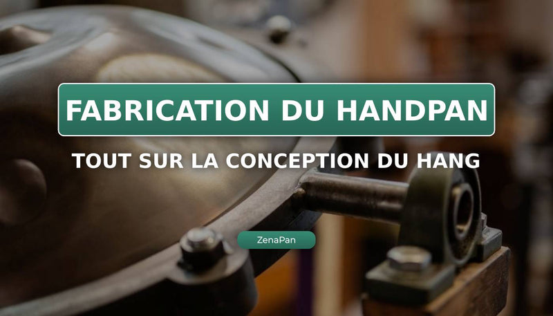 Comment est fabriqué le Handpan ?